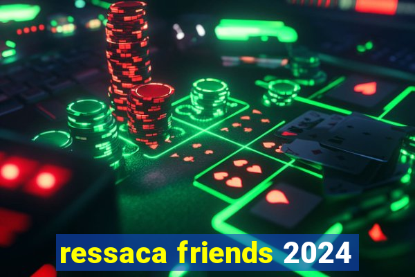 ressaca friends 2024